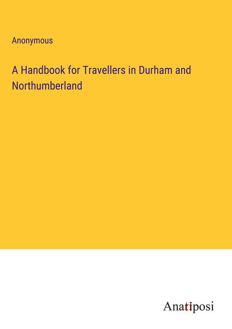 Anonymous: A Handbook for Travellers in Durham and Northumberland, Buch