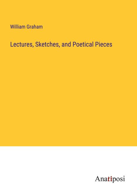 William Graham: Lectures, Sketches, and Poetical Pieces, Buch