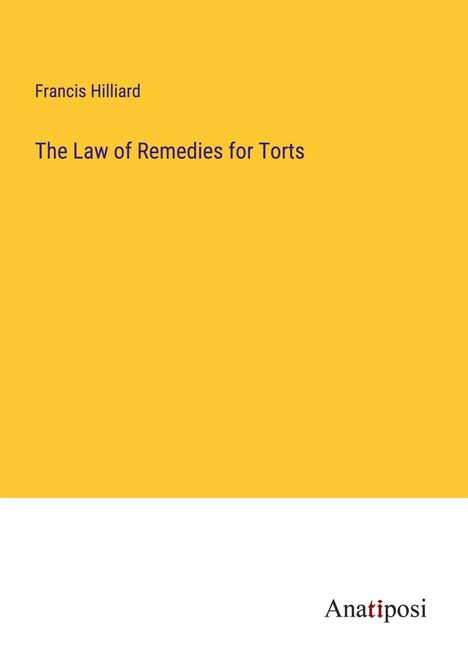 Francis Hilliard: The Law of Remedies for Torts, Buch