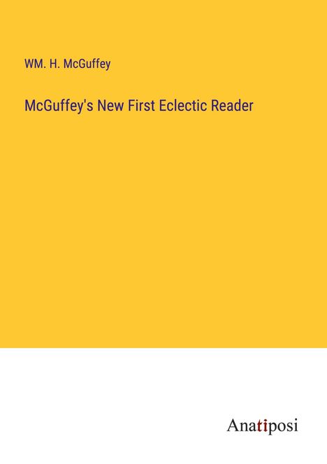Wm. H. McGuffey: McGuffey's New First Eclectic Reader, Buch