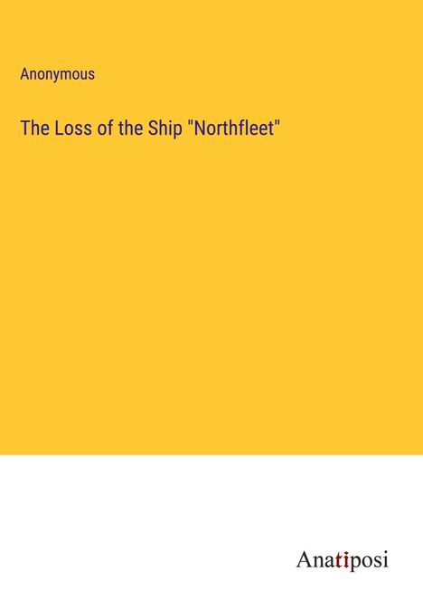 Anonymous: The Loss of the Ship "Northfleet", Buch