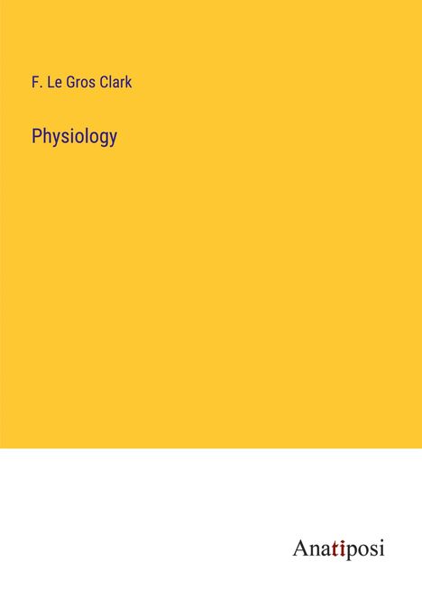 F. Le Gros Clark: Physiology, Buch