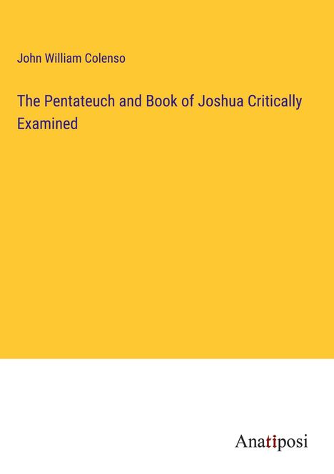 John William Colenso: The Pentateuch and Book of Joshua Critically Examined, Buch