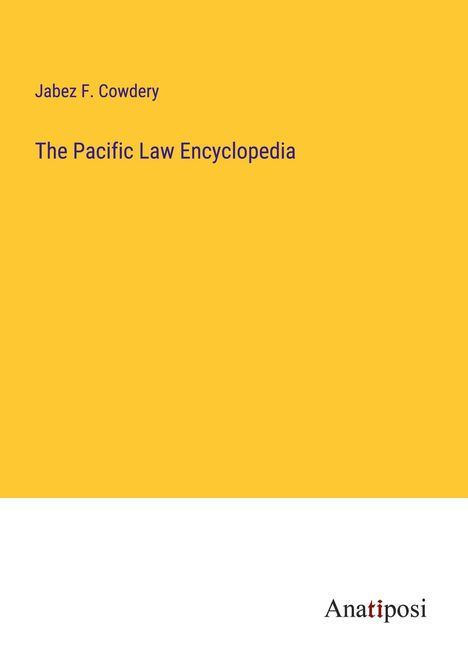 Jabez F. Cowdery: The Pacific Law Encyclopedia, Buch