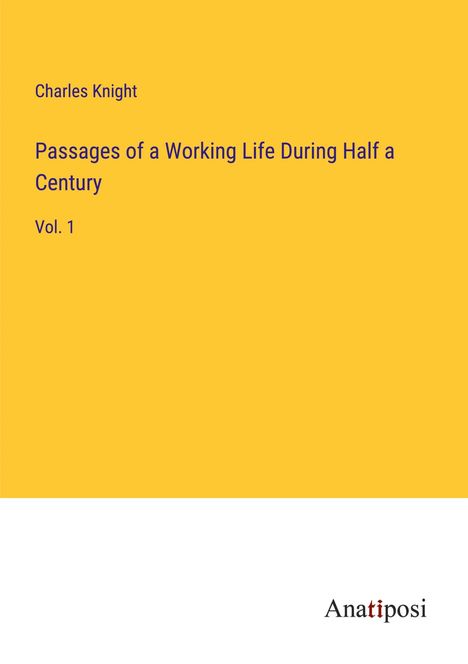 Charles Knight: Passages of a Working Life During Half a Century, Buch