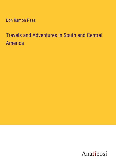 Don Ramon Paez: Travels and Adventures in South and Central America, Buch