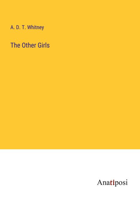 A. D. T. Whitney: The Other Girls, Buch