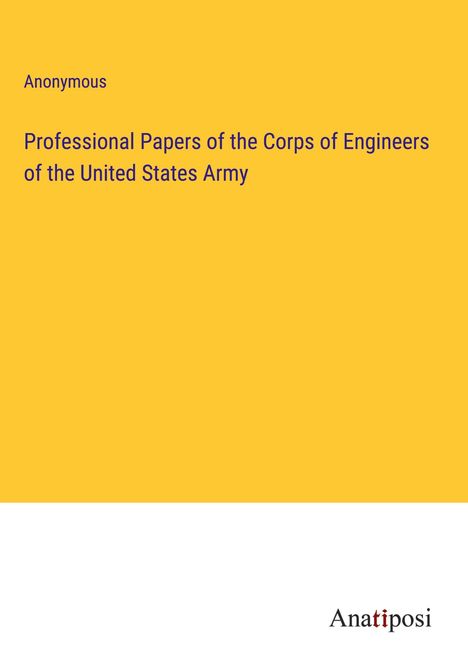 Anonymous: Professional Papers of the Corps of Engineers of the United States Army, Buch