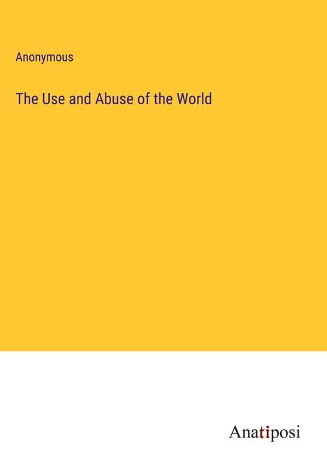 Anonymous: The Use and Abuse of the World, Buch