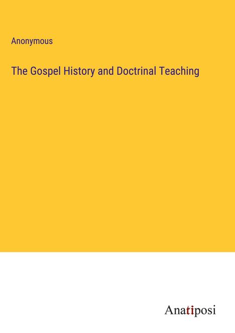 Anonymous: The Gospel History and Doctrinal Teaching, Buch