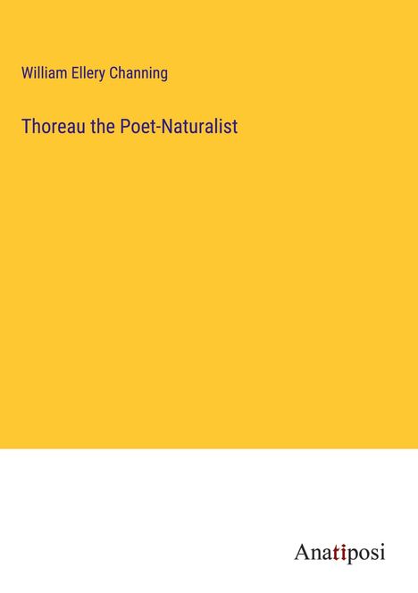 William Ellery Channing: Thoreau the Poet-Naturalist, Buch