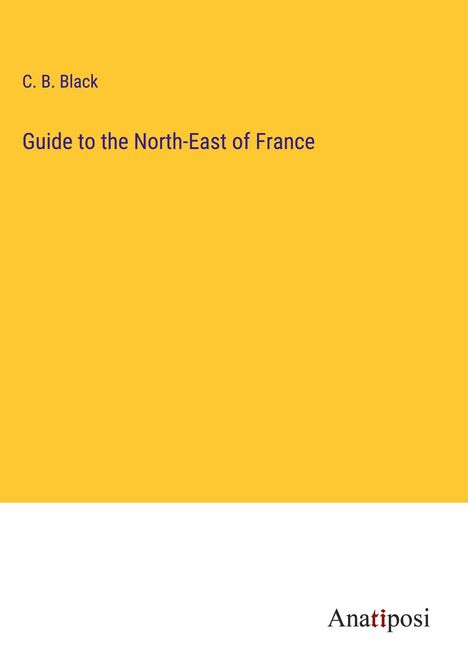 C. B. Black: Guide to the North-East of France, Buch