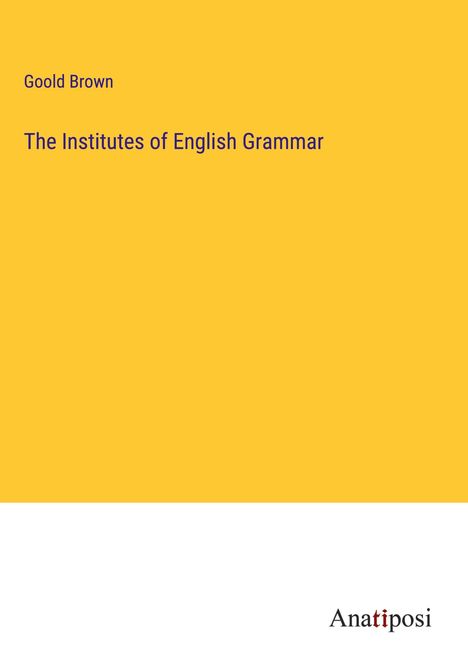 Goold Brown: The Institutes of English Grammar, Buch