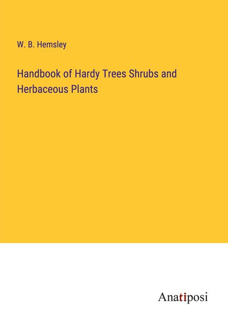 W. B. Hemsley: Handbook of Hardy Trees Shrubs and Herbaceous Plants, Buch