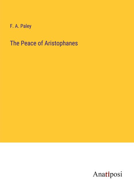F. A. Paley: The Peace of Aristophanes, Buch