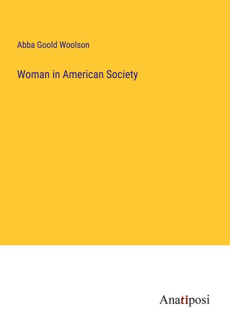 Abba Goold Woolson: Woman in American Society, Buch