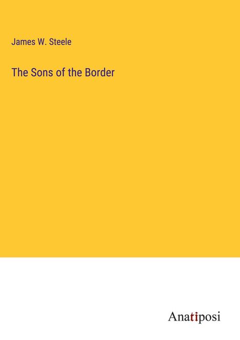 James W. Steele: The Sons of the Border, Buch