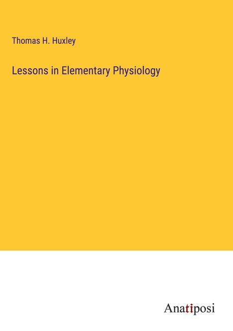 Thomas H. Huxley: Lessons in Elementary Physiology, Buch