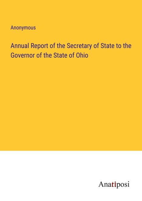 Anonymous: Annual Report of the Secretary of State to the Governor of the State of Ohio, Buch