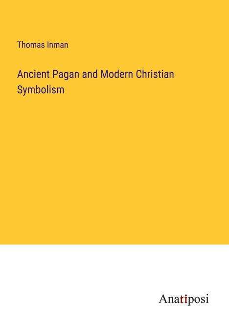 Thomas Inman: Ancient Pagan and Modern Christian Symbolism, Buch