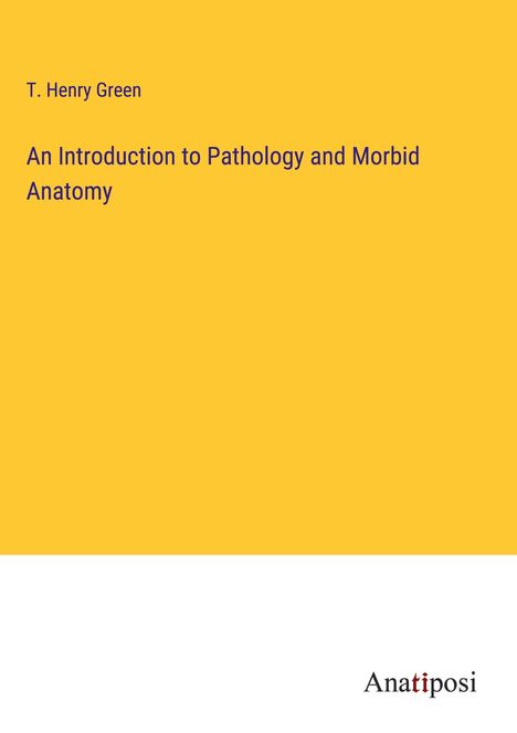 T. Henry Green: An Introduction to Pathology and Morbid Anatomy, Buch