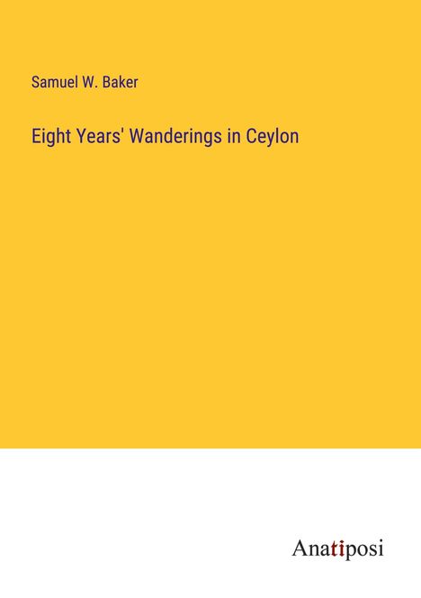 Samuel W. Baker: Eight Years' Wanderings in Ceylon, Buch