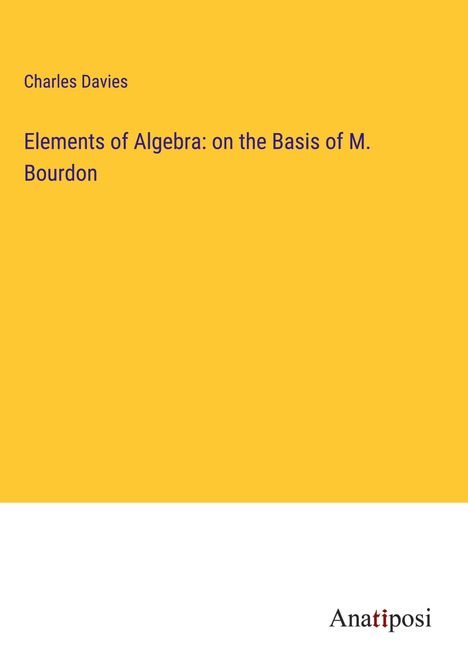 Charles Davies: Elements of Algebra: on the Basis of M. Bourdon, Buch