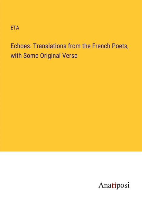 Eta: Echoes: Translations from the French Poets, with Some Original Verse, Buch