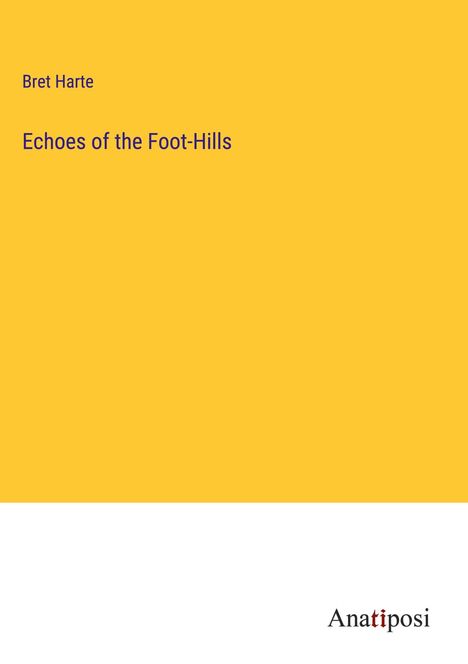 Bret Harte: Echoes of the Foot-Hills, Buch