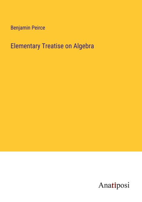 Benjamin Peirce: Elementary Treatise on Algebra, Buch