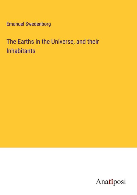 Emanuel Swedenborg: The Earths in the Universe, and their Inhabitants, Buch