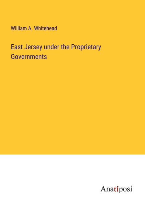 William A. Whitehead: East Jersey under the Proprietary Governments, Buch