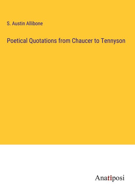 S. Austin Allibone: Poetical Quotations from Chaucer to Tennyson, Buch