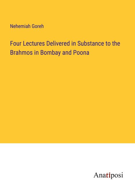 Nehemiah Goreh: Four Lectures Delivered in Substance to the Brahmos in Bombay and Poona, Buch