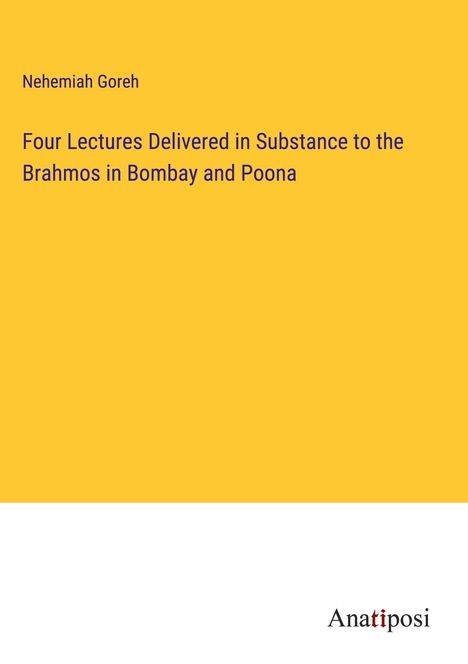 Nehemiah Goreh: Four Lectures Delivered in Substance to the Brahmos in Bombay and Poona, Buch