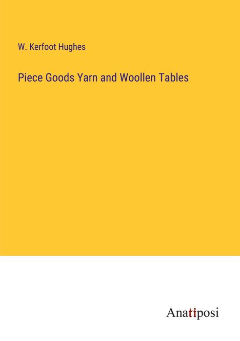 W. Kerfoot Hughes: Piece Goods Yarn and Woollen Tables, Buch