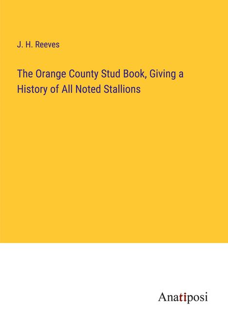 J. H. Reeves: The Orange County Stud Book, Giving a History of All Noted Stallions, Buch