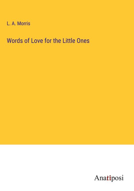 L. A. Morris: Words of Love for the Little Ones, Buch