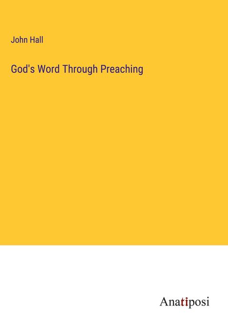 John Hall: God's Word Through Preaching, Buch