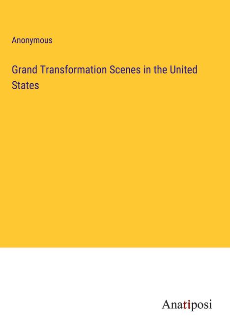Anonymous: Grand Transformation Scenes in the United States, Buch