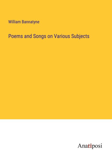 William Bannatyne: Poems and Songs on Various Subjects, Buch