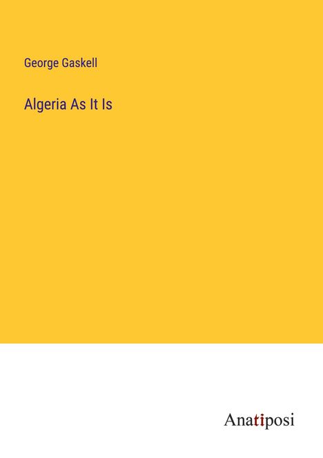 George Gaskell: Algeria As It Is, Buch