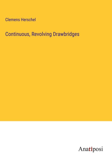 Clemens Herschel: Continuous, Revolving Drawbridges, Buch