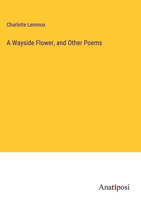 Charlotte Lennnox: A Wayside Flower, and Other Poems, Buch