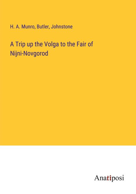 H. A. Munro: A Trip up the Volga to the Fair of Nijni-Novgorod, Buch