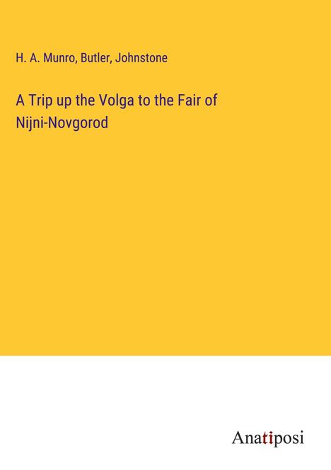 H. A. Munro: A Trip up the Volga to the Fair of Nijni-Novgorod, Buch