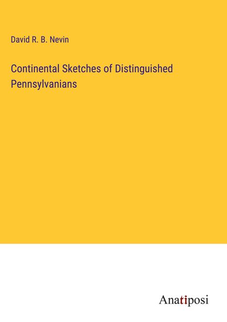 David R. B. Nevin: Continental Sketches of Distinguished Pennsylvanians, Buch