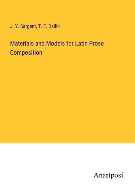 J. Y. Sargent: Materials and Models for Latin Prose Composition, Buch