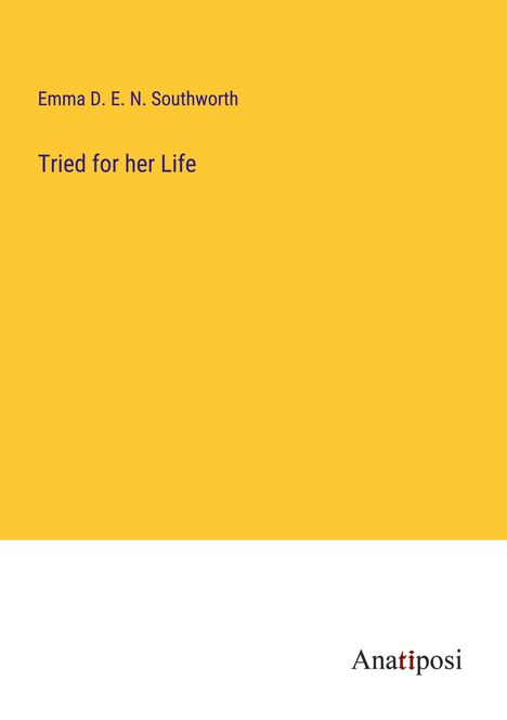 Emma D. E. N. Southworth: Tried for her Life, Buch