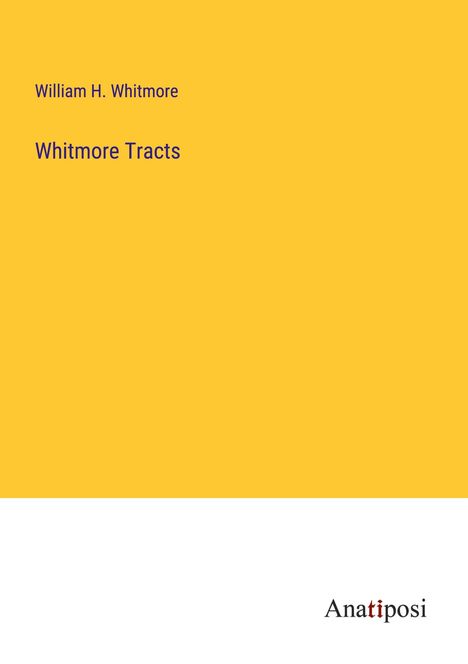 William H. Whitmore: Whitmore Tracts, Buch